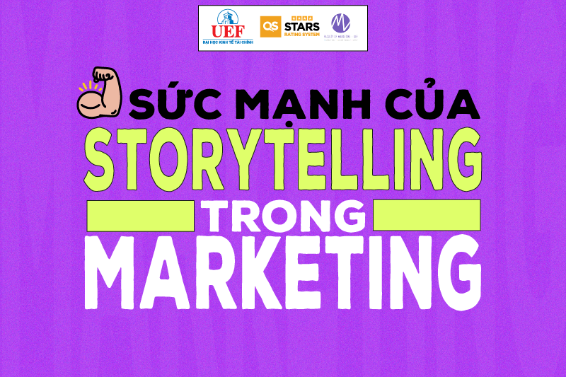 Ngành Marketing, storytelling, câu chuyện, khách hàng, marketing, UEF